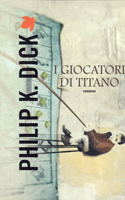 Philip K. Dick The Game-Players of Titan cover I GIOCATORI DI TITANO